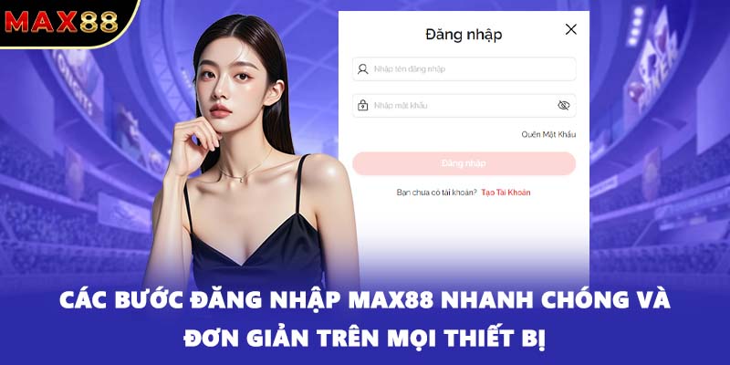 Các bước đăng nhập MAX88 nhanh chóng và đơn giản trên mọi thiết bị