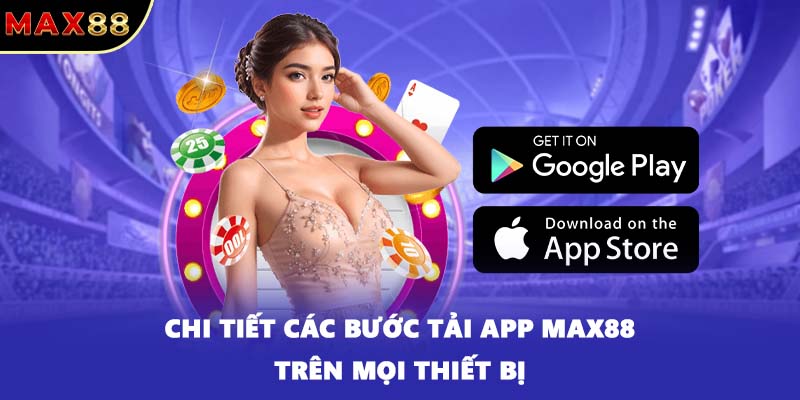 Chi tiết các bước tải app MAX88 trên mọi thiết bị