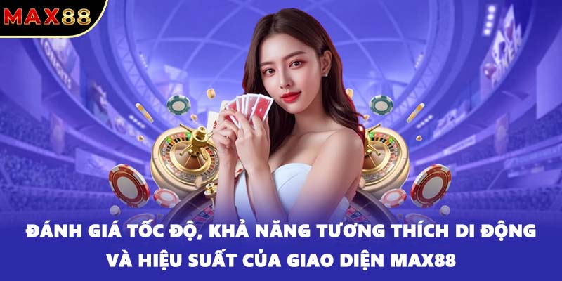Đánh giá tốc độ, khả năng tương thích di động và hiệu suất của giao diện MAX88