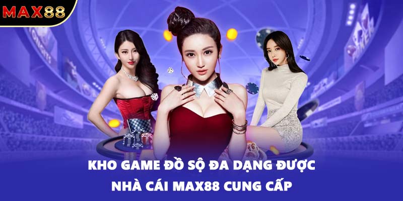 Kho game đồ sộ đa dạng được nhà cái MAX88 cung cấp