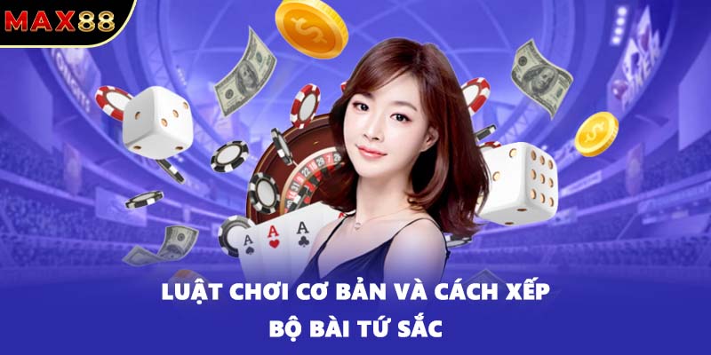 Luật chơi cơ bản và cách xếp bộ bài tứ sắc