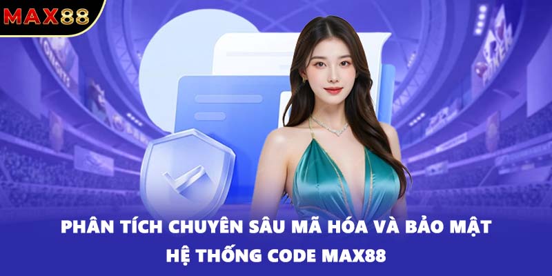 Phân tích Chuyên sâu Mã hóa và Bảo mật Hệ thống Code MAX88