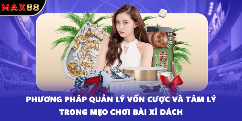 Phương pháp quản lý vốn cược và tâm lý trong mẹo chơi bài xì dách