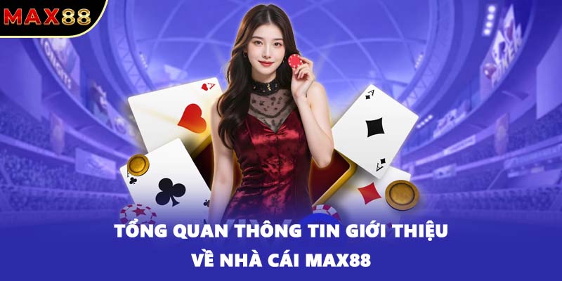 Tổng quan thông tin giới thiệu về nhà cái MAX88